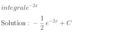The integral of e^{-2x} is -1/2 e^{-2x}+C